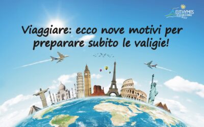 Viaggiare: ecco i 9 motivi per preparare subito le valigie!